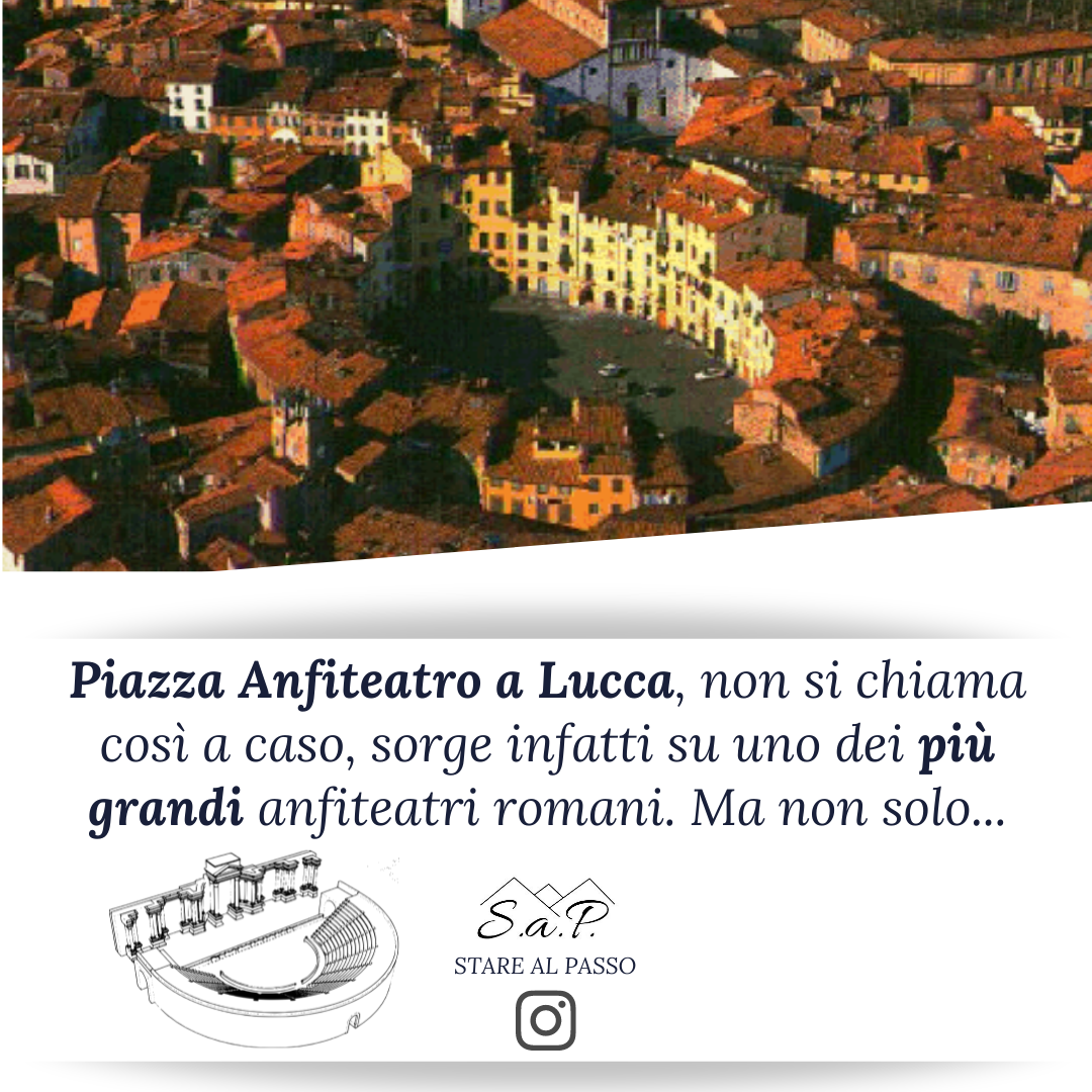 Piazza Anfiteatro a Lucca: come nasce una delle piazze più belle della  Toscana